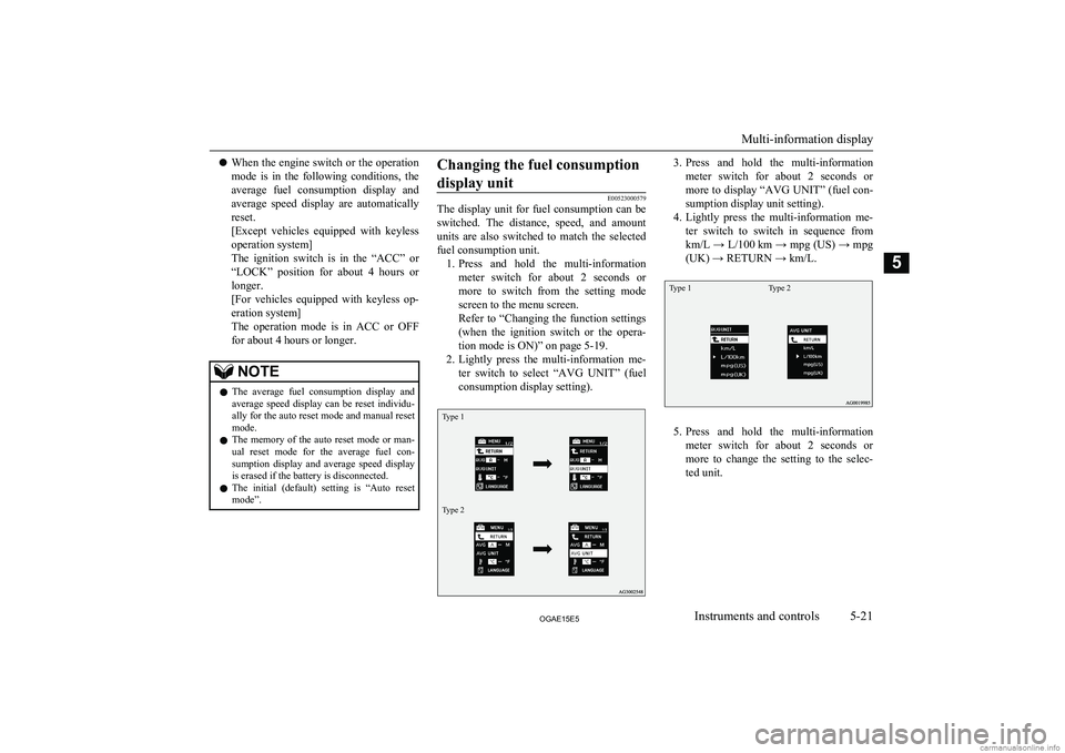 MITSUBISHI ASX 2015 Owners Manual (in English) lWhen the engine switch or the operation
mode is in the following conditions, the
average fuel consumption display and
average speed display are automatically
reset.
[Except vehicles e MITSUBISHI ASX 2015 Owners Manual (in English) lWhen the engine switch or the operation
mode is in the following conditions, the
average fuel consumption display and
average speed display are automatically
reset.
[Except vehicles e