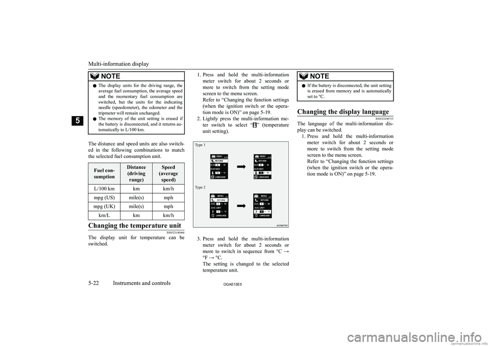 MITSUBISHI ASX 2015  Owners Manual (in English) NOTElThe  display  units  for  the  driving  range,  the
average fuel consumption, the average speed and  the  momentary  fuel  consumption  areswitched,  but  the  units  for  the  indicating
needle 