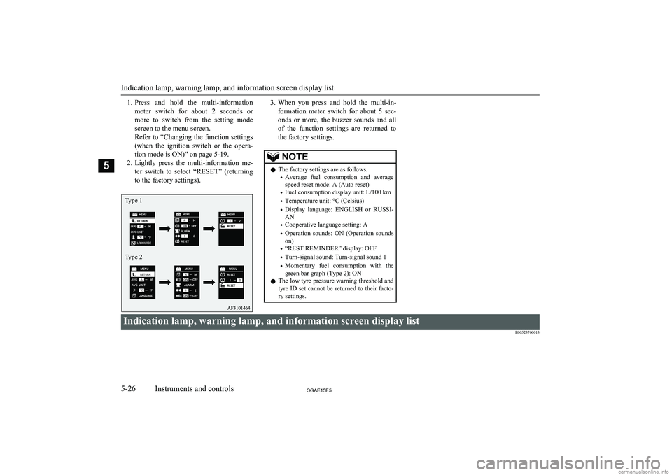MITSUBISHI ASX 2015 Owners Manual (in English) 1.Press and hold the multi-information
meter switch for about 2 seconds or more to switch from the setting mode
screen to the menu screen.
Refer to “Changing the function settin MITSUBISHI ASX 2015 Owners Manual (in English) 1.Press and hold the multi-information
meter switch for about 2 seconds or more to switch from the setting mode
screen to the menu screen.
Refer to “Changing the function settin