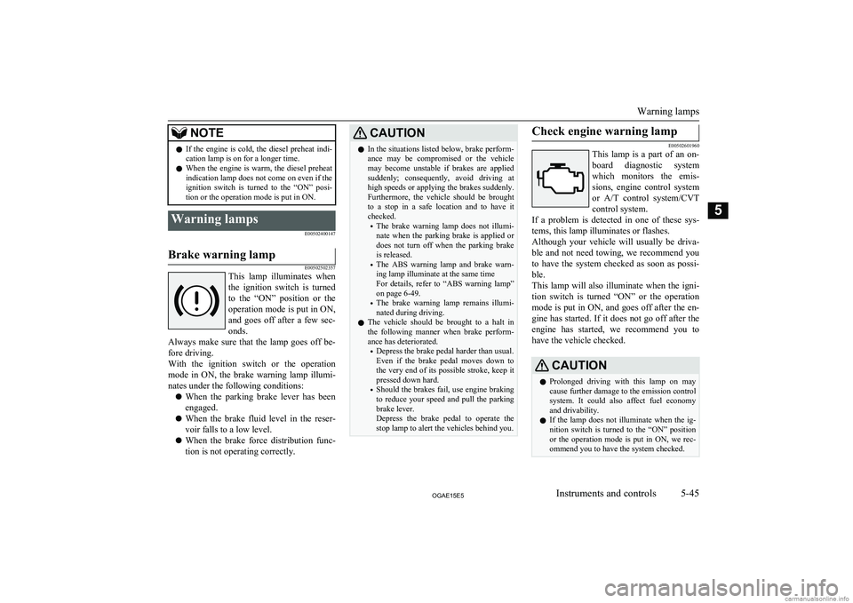 MITSUBISHI ASX 2015 Owners Manual (in English) NOTElIf the engine is cold, the diesel preheat indi-
cation lamp is on for a longer time.
l When the engine is warm, the diesel preheat
indication lamp does not come on even if the
ignition s MITSUBISHI ASX 2015 Owners Manual (in English) NOTElIf the engine is cold, the diesel preheat indi-
cation lamp is on for a longer time.
l When the engine is warm, the diesel preheat
indication lamp does not come on even if the
ignition s