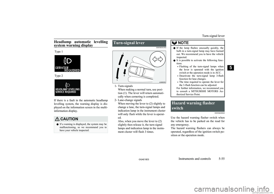 MITSUBISHI ASX 2015  Owners Manual (in English) Headlamp  automatic  levelling
system warning displayType 1Type 2
If  there  is  a  fault  in  the  automatic  headlamp levelling  system,  the  warning  display  is  dis-
played on the information sc