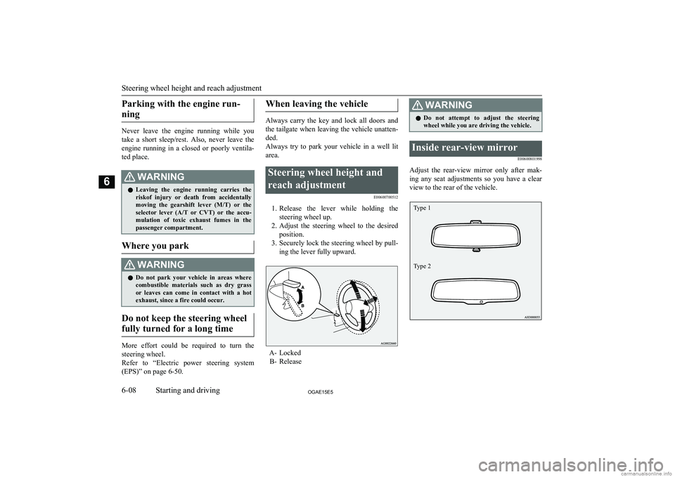 MITSUBISHI ASX 2015 Owners Manual (in English) Parking with the engine run-ning
Never leave the engine running while you
take a short sleep/rest. Also, never leave the engine running in a closed or poorly ventila-
ted place.
WA MITSUBISHI ASX 2015 Owners Manual (in English) Parking with the engine run-ning
Never leave the engine running while you
take a short sleep/rest. Also, never leave the engine running in a closed or poorly ventila-
ted place.
WA