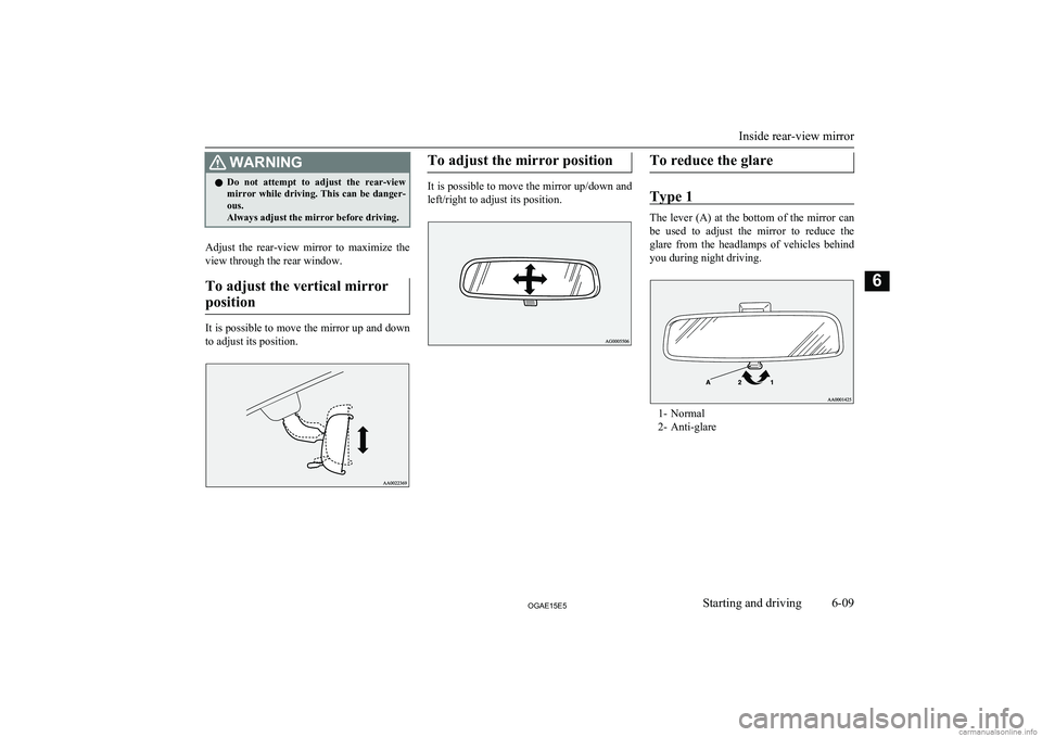 MITSUBISHI ASX 2015 (in English) User Guide WARNINGlDo not attempt to adjust the rear-view
mirror while driving. This can be danger-
ous.
Always adjust the mirror before driving.
Adjust the rear-view mirror to maximize the
view thro MITSUBISHI ASX 2015 (in English) User Guide WARNINGlDo not attempt to adjust the rear-view
mirror while driving. This can be danger-
ous.
Always adjust the mirror before driving.
Adjust the rear-view mirror to maximize the
view thro