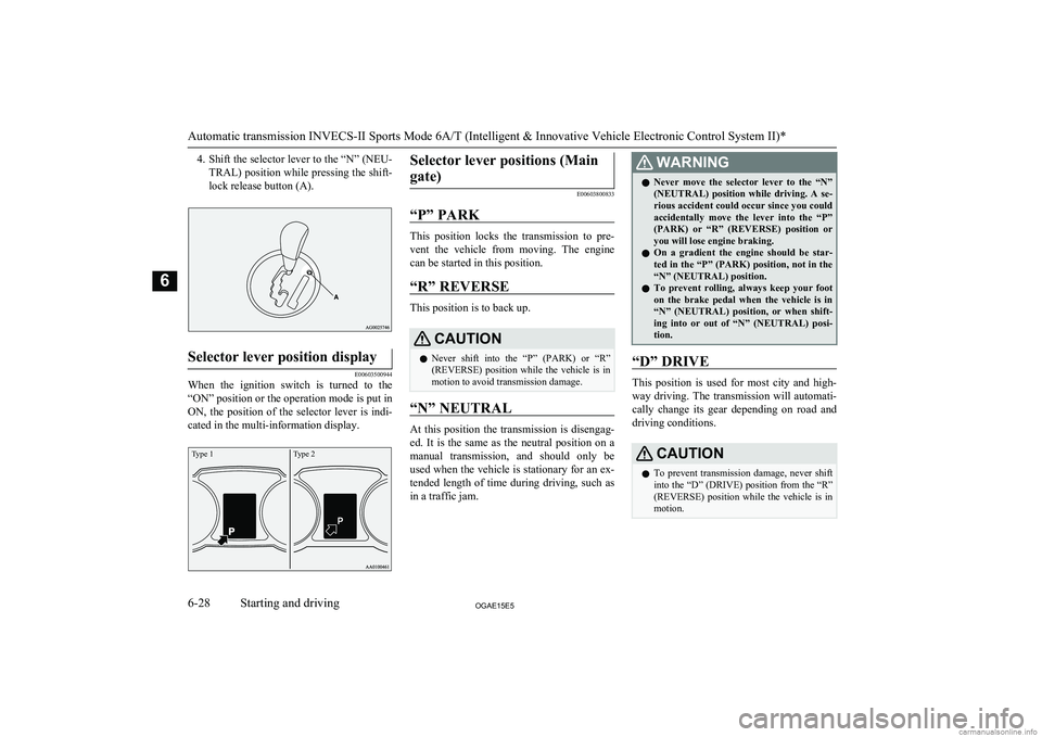MITSUBISHI ASX 2015 Owners Manual (in English) 4.Shift the selector lever to the “N” (NEU-
TRAL) position while pressing the shift- lock release button (A).Selector lever position display
E00603500944
When the ignition switch is turned t MITSUBISHI ASX 2015 Owners Manual (in English) 4.Shift the selector lever to the “N” (NEU-
TRAL) position while pressing the shift- lock release button (A).Selector lever position display
E00603500944
When the ignition switch is turned t