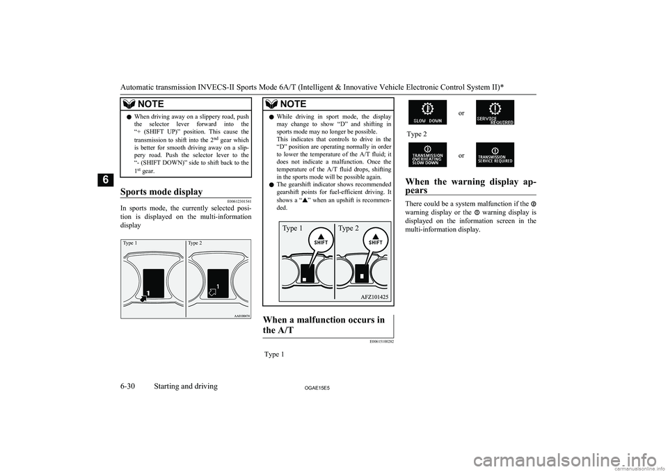 MITSUBISHI ASX 2015  Owners Manual (in English) NOTElWhen driving away on a slippery road, push
the  selector  lever  forward  into  the“+  (SHIFT  UP)”  position.  This  cause  the
transmission  to  shift  into  the  2 nd
  gear  which
is  bet