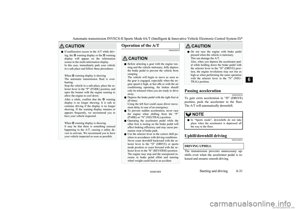 MITSUBISHI ASX 2015 Owners Manual (in English) CAUTIONlIf malfunction occurs in the
A/T while driv-
ing, the warning display or the warning
display will appear on the information screen in the multi-information display.
In this ca MITSUBISHI ASX 2015 Owners Manual (in English) CAUTIONlIf malfunction occurs in the
A/T while driv-
ing, the warning display or the warning
display will appear on the information screen in the multi-information display.
In this ca