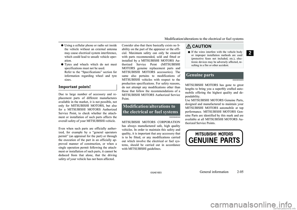 MITSUBISHI ASX 2015 (in English) Owners Guide lUsing a cellular phone or radio set inside
the vehicle without an external antenna
may cause electrical system interference, which could lead to unsafe vehicle oper-ation.
l Tyres and wheels MITSUBISHI ASX 2015 (in English) Owners Guide lUsing a cellular phone or radio set inside
the vehicle without an external antenna
may cause electrical system interference, which could lead to unsafe vehicle oper-ation.
l Tyres and wheels