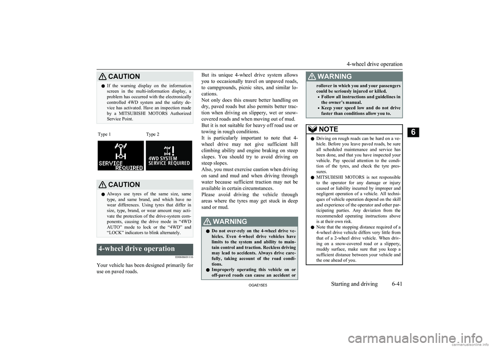 MITSUBISHI ASX 2015  Owners Manual (in English) CAUTIONlIf  the  warning  display  on  the  information
screen  in  the  multi-information  display,  a problem has occurred with the electronically
controlled  4WD  system  and  the  safety  de-
vice