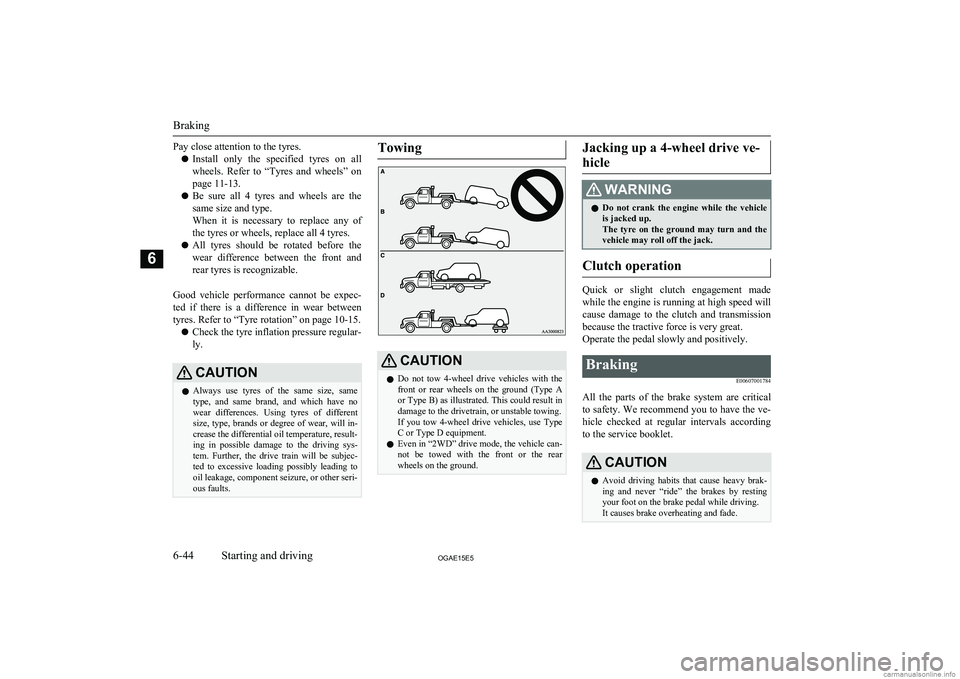 MITSUBISHI ASX 2015  Owners Manual (in English) Pay close attention to the tyres.l Install  only  the  specified  tyres  on  all
wheels.  Refer  to  “Tyres  and  wheels”  on page 11-13.
l Be  sure  all  4  tyres  and  wheels  are  the
same size