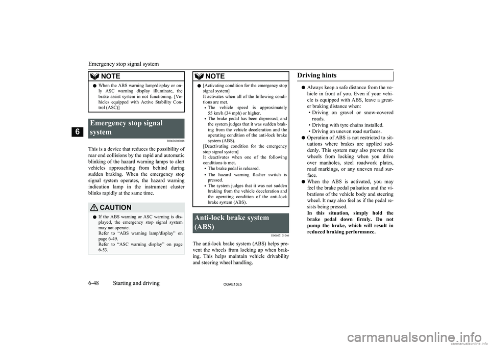 MITSUBISHI ASX 2015  Owners Manual (in English) NOTElWhen  the  ABS  warning  lamp/display  or  on-
ly  ASC  warning  display  illuminate,  the
brake  assist  system  in  not  functioning.  [Ve- hicles  equipped  with  Active  Stability  Con-
trol 