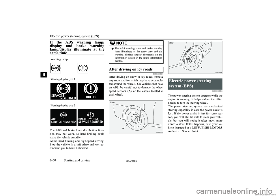 MITSUBISHI ASX 2015  Owners Manual (in English) If  the  ABS  warning  lamp/display  and  brake  warning
lamp/display  illuminate  at  the same timeWarning lampWarning display type 1Warning display type 2
The  ABS  and  brake  force  distribution  