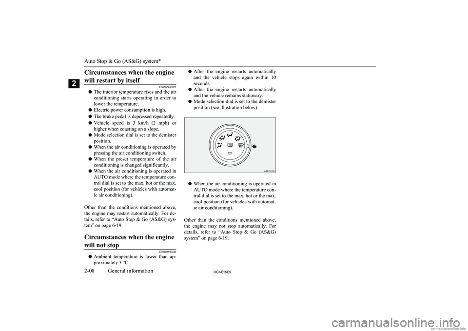MITSUBISHI ASX 2015 (in English) Owners Guide Circumstances when the enginewill restart by itself
E00202400027
l The interior temperature rises and the air
conditioning starts operating in order to lower the temperature.
l Electric power con MITSUBISHI ASX 2015 (in English) Owners Guide Circumstances when the enginewill restart by itself
E00202400027
l The interior temperature rises and the air
conditioning starts operating in order to lower the temperature.
l Electric power con