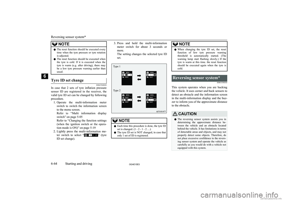 MITSUBISHI ASX 2015  Owners Manual (in English) NOTElThe  reset  function  should  be  executed  every
time  when  the  tyre  pressure  or  tyre  rotationis adjusted.
l The  reset  function  should  be  executed  when
the  tyre  is  cold.  If  it  