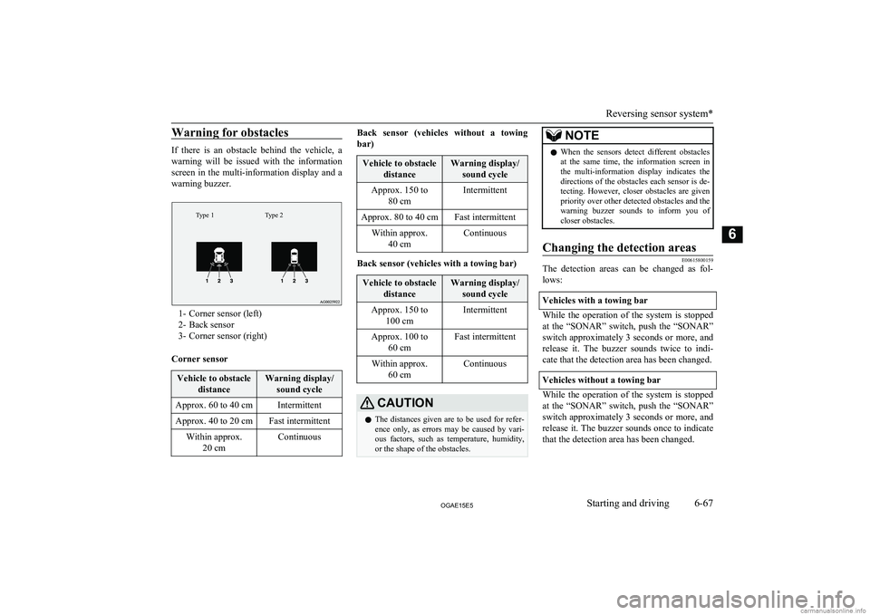 MITSUBISHI ASX 2015  Owners Manual (in English) Warning for obstacles
If  there  is  an  obstacle  behind  the  vehicle,  a
warning  will  be  issued  with  the  information screen  in  the  multi-information  display  and  a
warning buzzer.
Type 2