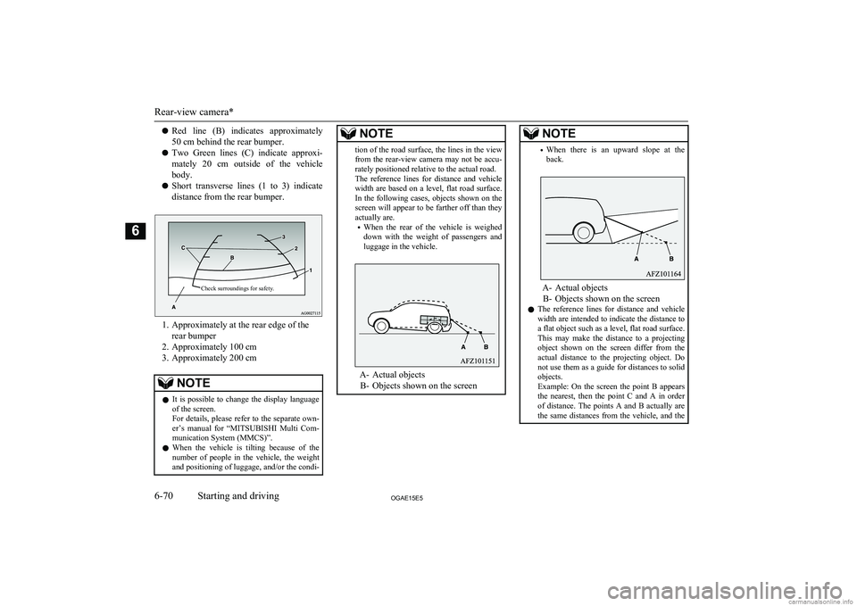 MITSUBISHI ASX 2015  Owners Manual (in English) lRed  line  (B)  indicates  approximately
50 cm behind the rear bumper.
l Two  Green  lines  (C)  indicate  approxi-
mately  20  cm  outside  of  the  vehicle
body.
l Short  transverse  lines  (1  to 