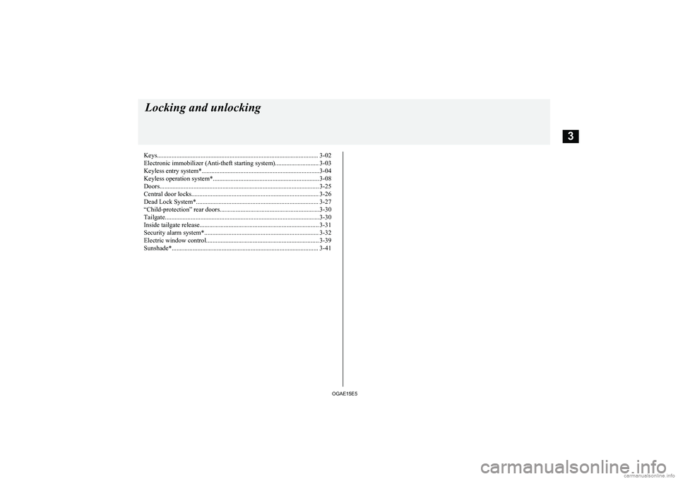 MITSUBISHI ASX 2015  Owners Manual (in English) Keys.................................................................................................... 3-02Electronic immobilizer (Anti-theft starting system)........................... 3-03
Keyless