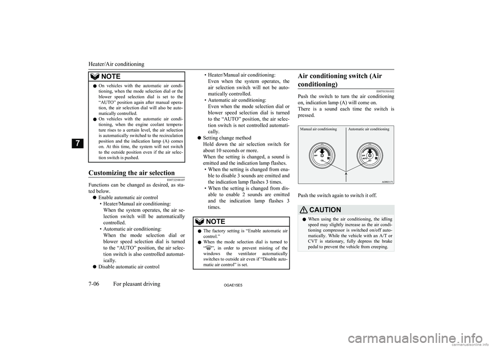 MITSUBISHI ASX 2015  Owners Manual (in English) NOTElOn  vehicles  with  the  automatic  air  condi-
tioning,  when  the  mode  selection  dial  or  the
blower  speed  selection  dial  is  set  to  the “AUTO”  position  again  after  manual  op