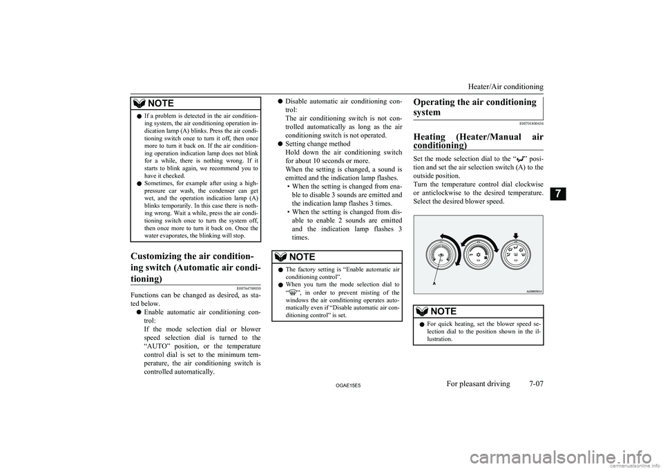 MITSUBISHI ASX 2015  Owners Manual (in English) NOTElIf  a  problem  is  detected  in  the  air  condition-
ing system, the air conditioning operation in- dication lamp (A) blinks. Press the air condi-
tioning  switch  once  to  turn  it  off,  the