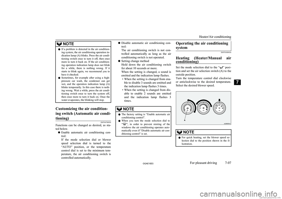 MITSUBISHI ASX 2015  Owners Manual (in English) NOTElIf  a  problem  is  detected  in  the  air  condition-
ing system, the air conditioning operation in- dication lamp (A) blinks. Press the air condi-
tioning  switch  once  to  turn  it  off,  the