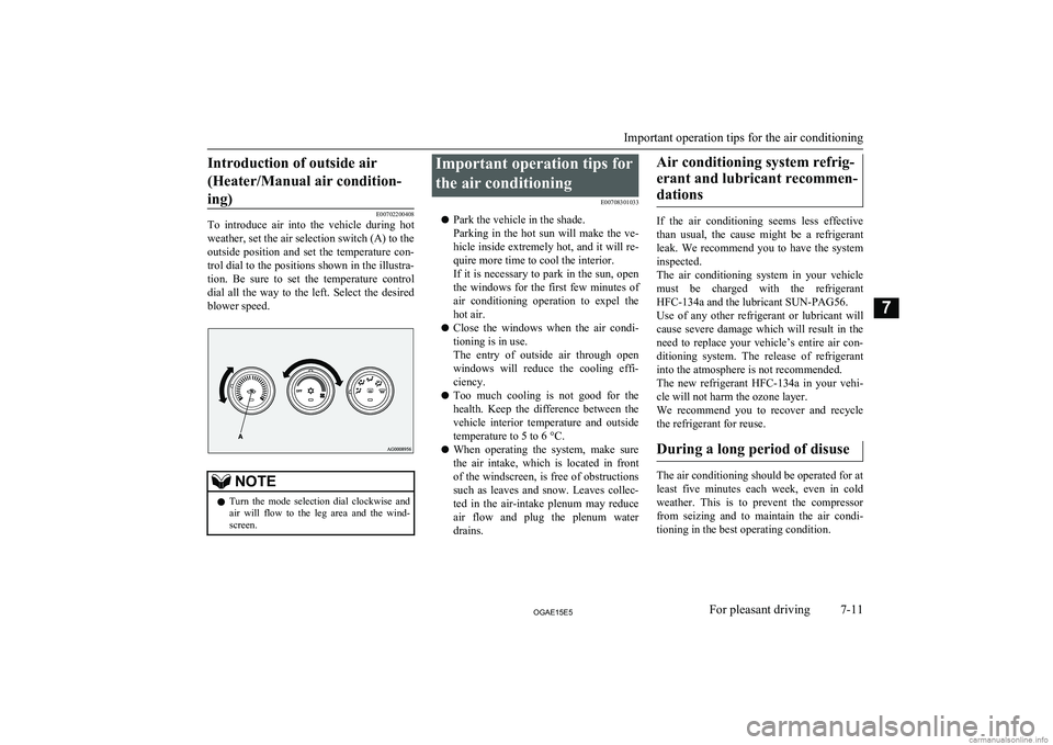 MITSUBISHI ASX 2015  Owners Manual (in English) Introduction of outside air(Heater/Manual air condition- ing)
E00702200408
To  introduce  air  into  the  vehicle  during  hot
weather, set the air selection switch (A) to the
outside  position  and  