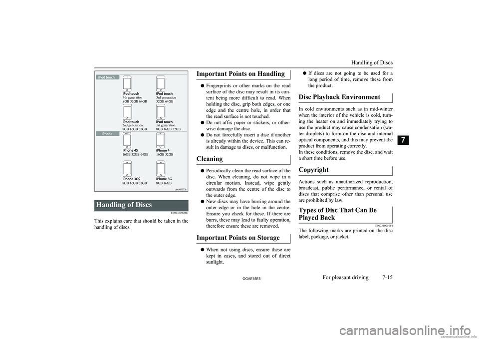 MITSUBISHI ASX 2015  Owners Manual (in English) Handling of DiscsE00735900027
This explains care that should be taken in thehandling of discs.
Important Points on Handling
l Fingerprints  or  other  marks  on  the  read
surface  of  the  disc  may 