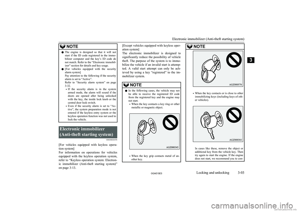 MITSUBISHI ASX 2015  Owners Manual (in English) NOTElThe  engine  is  designed  so  that  it  will  not
start  if  the  ID  code  registered  in  the  immo- bilizer  computer  and  the  key’s  ID  code  do
not match. Refer to the “Electronic im