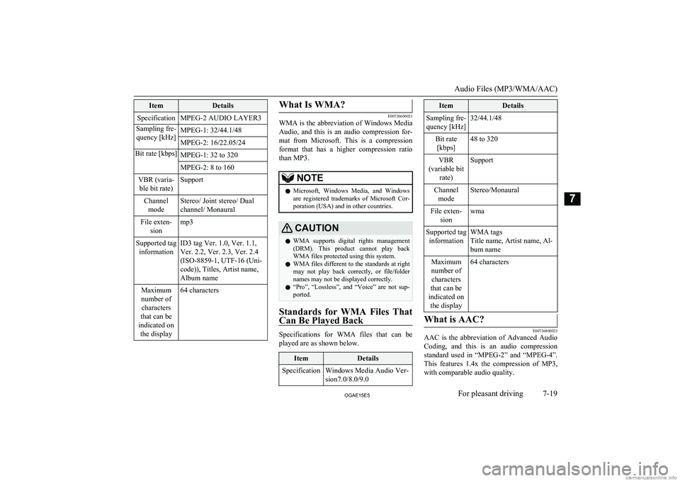 MITSUBISHI ASX 2015  Owners Manual (in English) ItemDetailsSpecificationMPEG-2 AUDIO LAYER3Sampling fre-quency [kHz]MPEG-1: 32/44.1/48MPEG-2: 16/22.05/24Bit rate [kbps]MPEG-1: 32 to 320MPEG-2: 8 to 160VBR (varia- ble bit rate)SupportChannel modeSte
