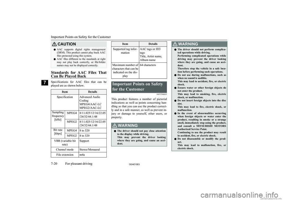 MITSUBISHI ASX 2015  Owners Manual (in English) CAUTIONlAAC  supports  digital  rights  management
(DRM). This product cannot play back AAC
files protected using this system.
l AAC  files  different  to  the  standards  at  right
may  not  play  ba