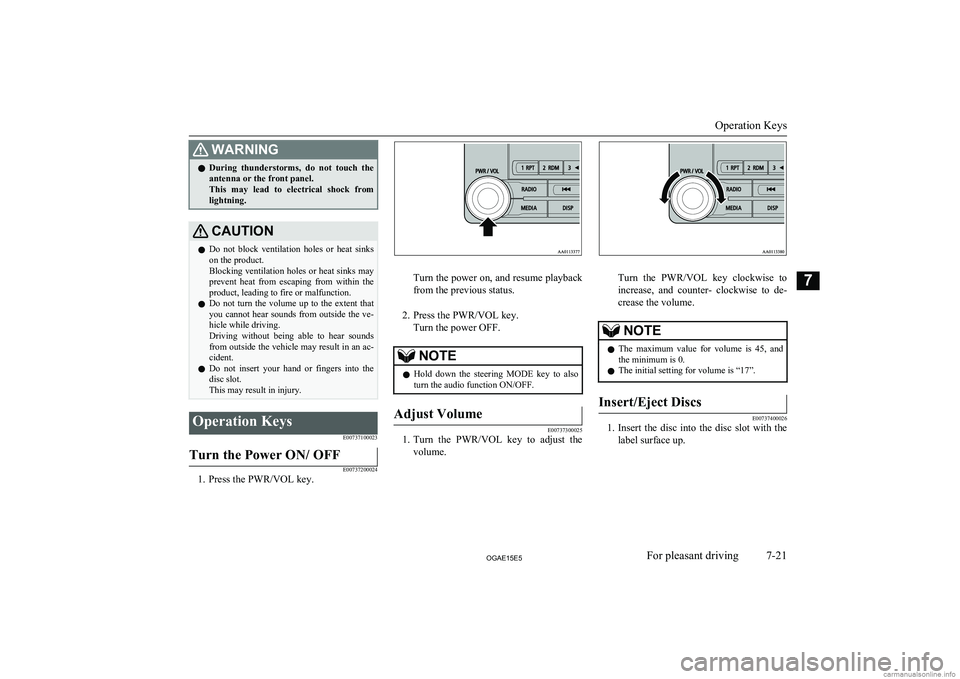 MITSUBISHI ASX 2015  Owners Manual (in English) WARNINGlDuring  thunderstorms,  do  not  touch  the
antenna or the front panel.
This  may  lead  to  electrical  shock  from lightning.CAUTIONl Do  not  block  ventilation  holes  or  heat  sinks
on t