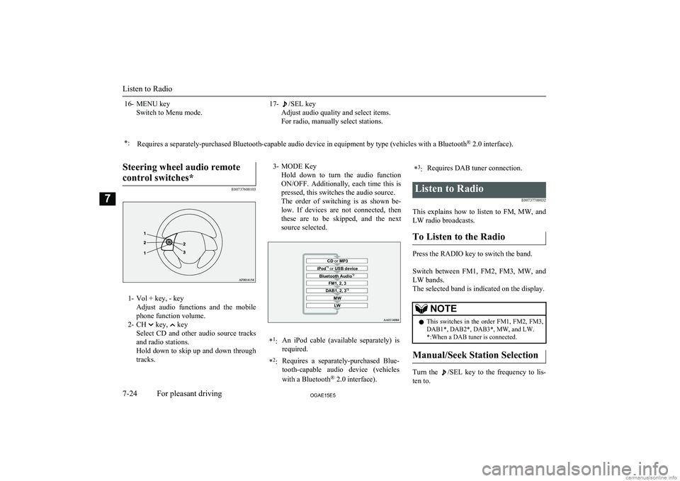 MITSUBISHI ASX 2015  Owners Manual (in English) 16- MENU keySwitch to Menu mode.17-/SEL key
Adjust audio quality and select items.
For radio, manually select stations.*:Requires a separately-purchased Bluetooth-capable audio device in equipment by 