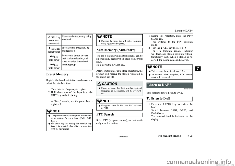 MITSUBISHI ASX 2015  Owners Manual (in English) /SEL key
(counter-
clockwise)Reduces the frequency being
received./SEL key
(clockwise)Increases the frequency be-
ing received. key
(hold down)Release the button to start
seek station selection, and
w