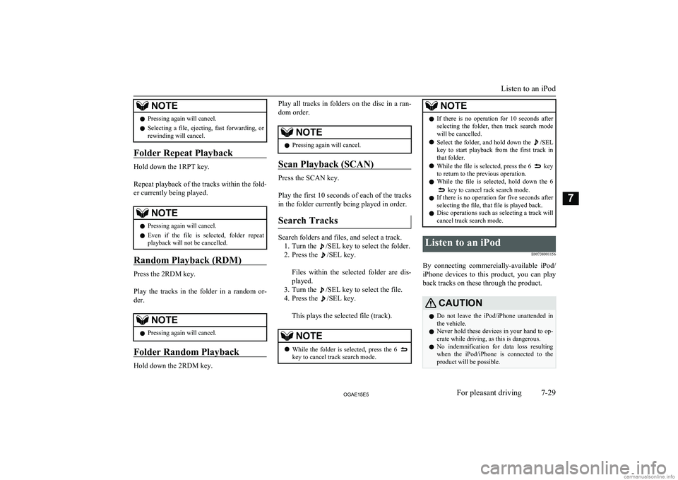 MITSUBISHI ASX 2015  Owners Manual (in English) NOTElPressing again will cancel.
l Selecting  a  file,  ejecting,  fast  forwarding,  or
rewinding will cancel.
Folder Repeat Playback
Hold down the 1RPT key.
 
Repeat playback of the tracks within th