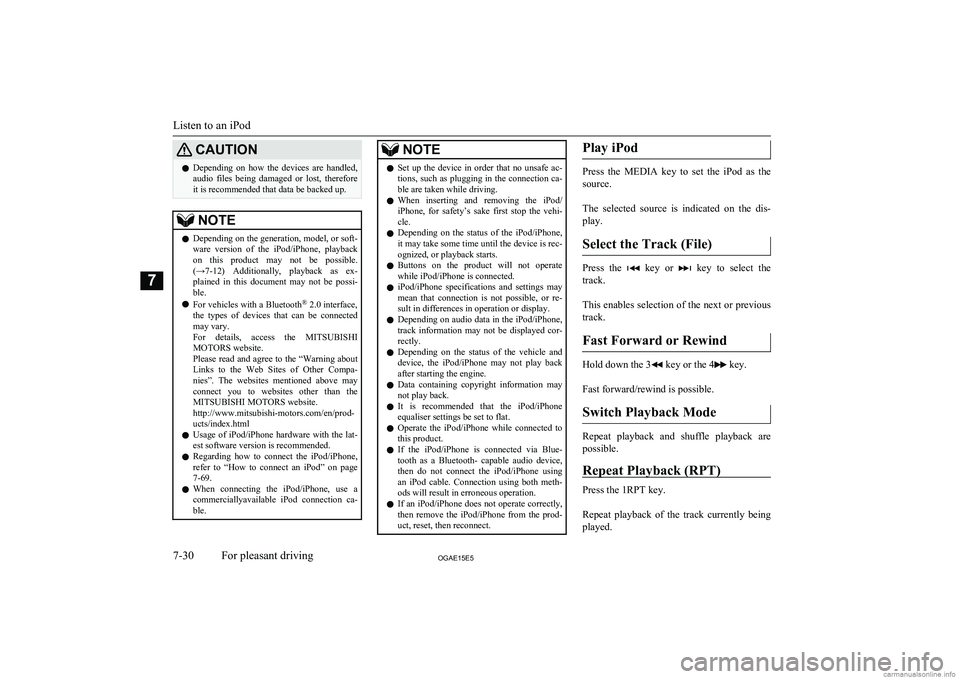 MITSUBISHI ASX 2015  Owners Manual (in English) CAUTIONlDepending  on  how  the  devices  are  handled,
audio  files  being  damaged  or  lost,  therefore
it is recommended that data be backed up.NOTEl Depending on the generation, model, or soft-
w