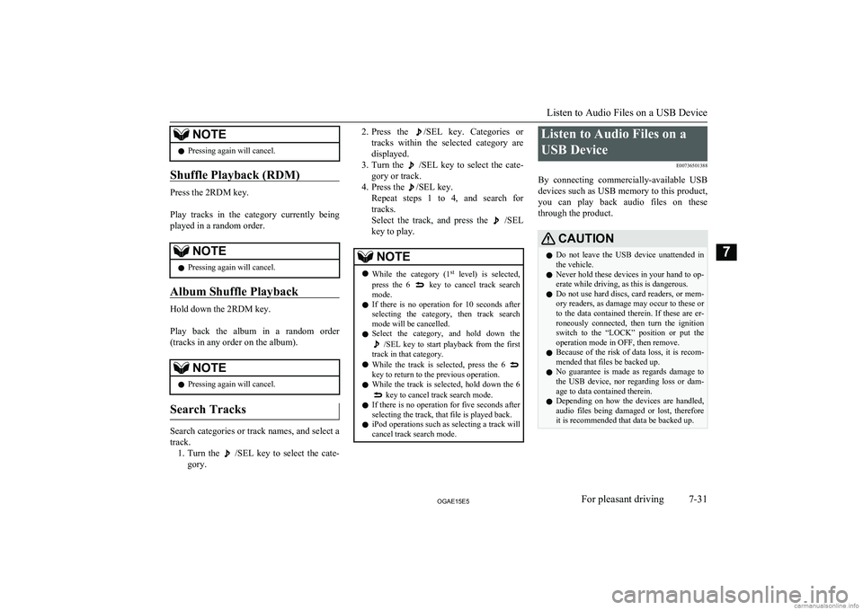 MITSUBISHI ASX 2015  Owners Manual (in English) NOTElPressing again will cancel.
Shuffle Playback (RDM)
Press the 2RDM key.
 
Play  tracks  in  the  category  currently  being played in a random order.
NOTEl Pressing again will cancel.
Album Shuffl