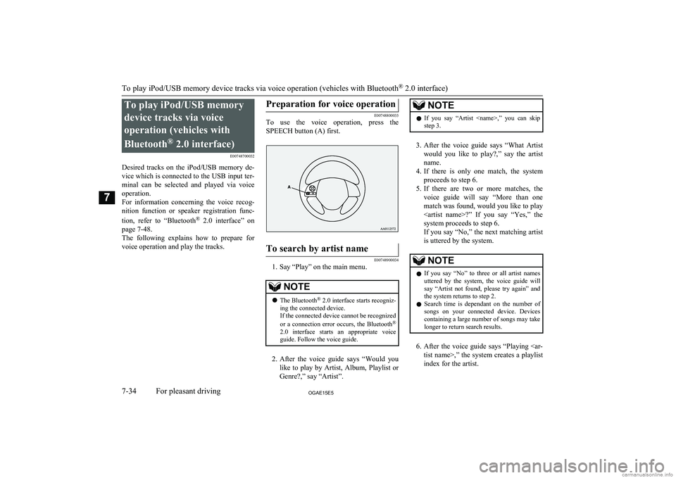 MITSUBISHI ASX 2015  Owners Manual (in English) To play iPod/USB memorydevice tracks via voice
operation (vehicles with
Bluetooth ®
 2.0 interface)
E00748700032
Desired  tracks  on  the  iPod/USB  memory  de-
vice which is connected to the USB inp
