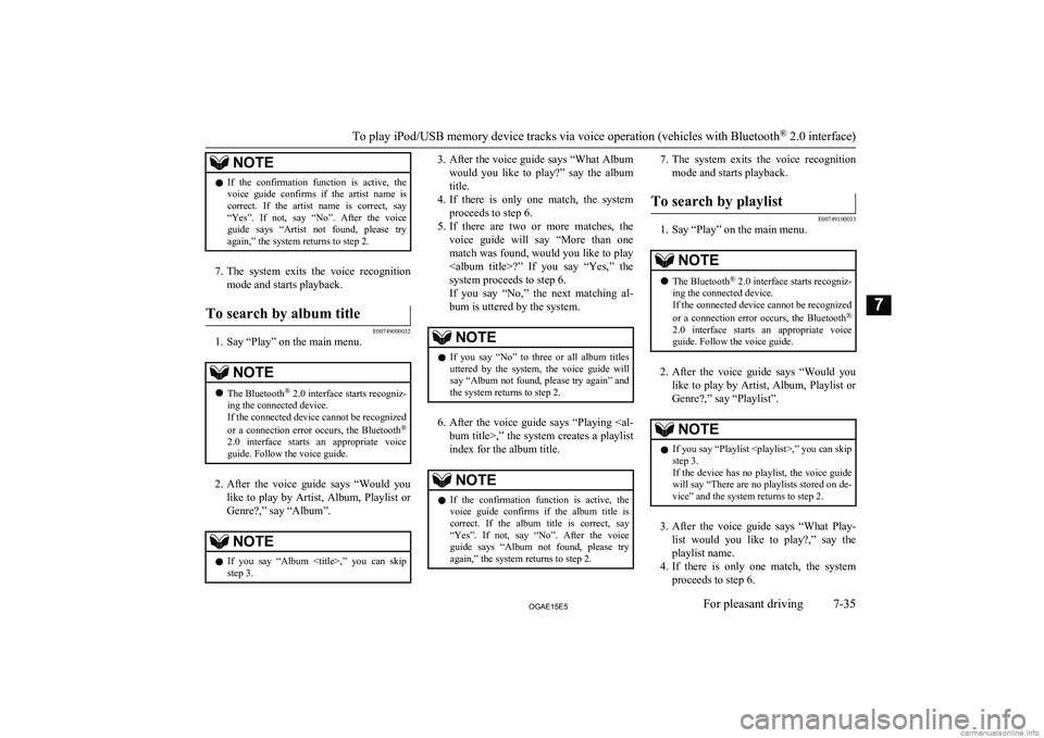 MITSUBISHI ASX 2015  Owners Manual (in English) NOTElIf  the  confirmation  function  is  active,  the
voice  guide  confirms  if  the  artist  name  is
correct.  If  the  artist  name  is  correct,  say “Yes”.  If  not,  say  “No”.  After 
