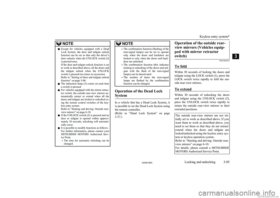 MITSUBISHI ASX 2015   (in English) Owners Guide NOTElExcept  for  vehicles  equipped  with  a  Dead
Lock  System,  the  door  and  tailgate  unlock function  can  be  set  so  that  only  the  driver’sdoor unlocks when the UNLOCK switch (2) is pr