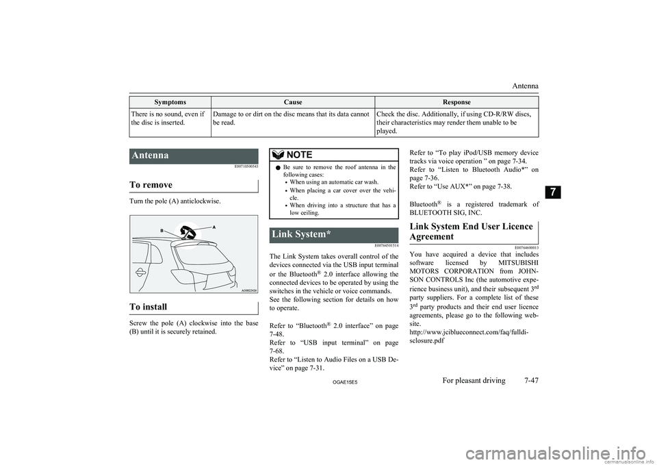 MITSUBISHI ASX 2015  Owners Manual (in English) SymptomsCauseResponseThere is no sound, even if
the disc is inserted.Damage to or dirt on the disc means that its data cannot be read.Check the disc. Additionally, if using CD-R/RW discs,
their charac