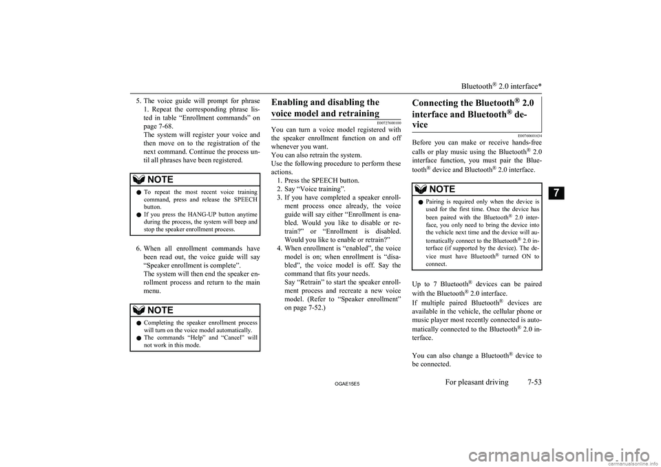 MITSUBISHI ASX 2015  Owners Manual (in English) 5.The  voice  guide  will  prompt  for  phrase
1.  Repeat  the  corresponding  phrase  lis-
ted  in  table  “Enrollment  commands”  on page 7-68.
The  system  will  register  your  voice  and
then