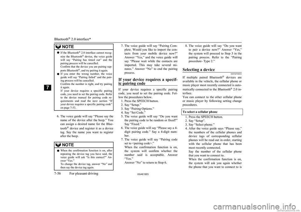 MITSUBISHI ASX 2015  Owners Manual (in English) NOTElIf the Bluetooth ®
 2.0 interface cannot recog-
nize  the  Bluetooth ®
  device,  the  voice  guide
will  say  “Pairing  has  timed  out”  and  the pairing process will be cancelled.
Confir