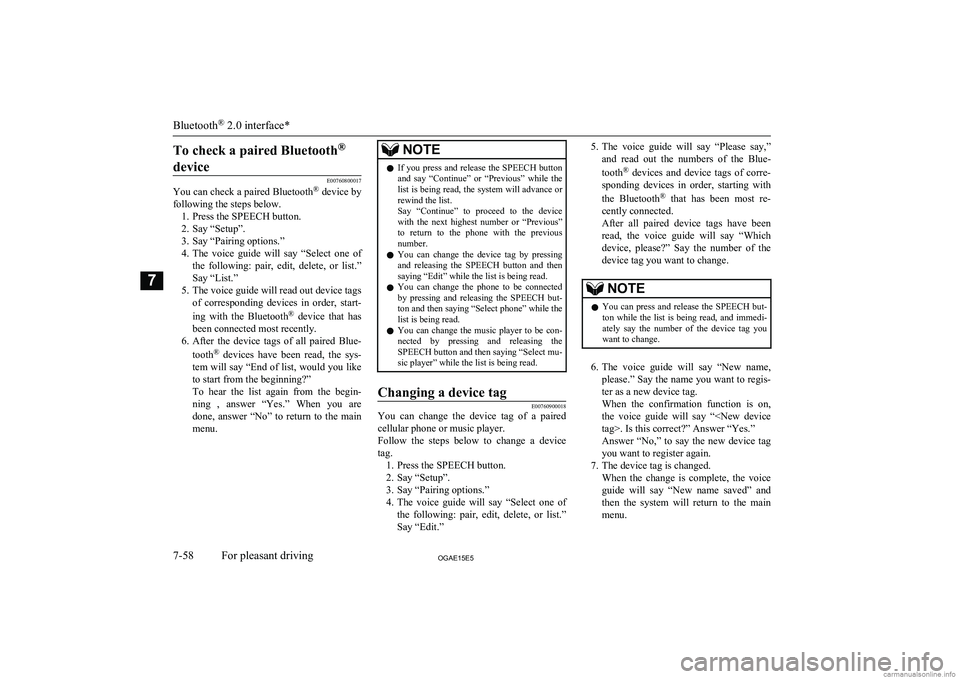 MITSUBISHI ASX 2015 Owners Manual (in English) To check a paired Bluetooth®
device
E00760800017
You can check a paired Bluetooth ®
device by
following the steps below. 1. Press the SPEECH button.
2. Say “Setup”.
3. Say “Pairing options. MITSUBISHI ASX 2015 Owners Manual (in English) To check a paired Bluetooth®
device
E00760800017
You can check a paired Bluetooth ®
device by
following the steps below. 1. Press the SPEECH button.
2. Say “Setup”.
3. Say “Pairing options.