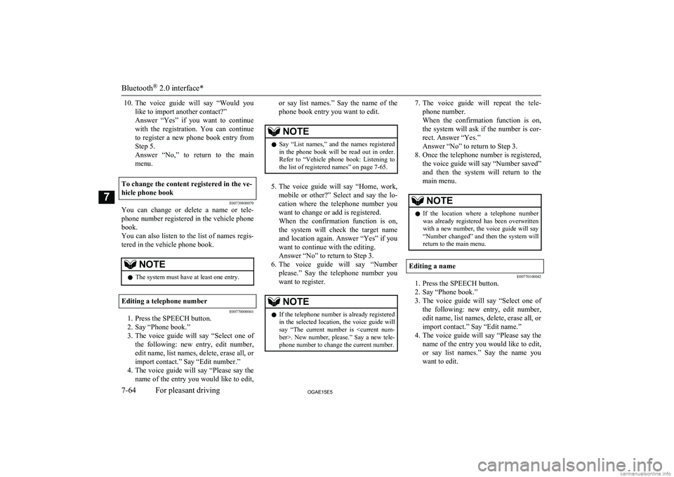 MITSUBISHI ASX 2015 Owners Manual (in English) 10.The voice guide will say “Would you
like to import another contact?”
Answer “Yes” if you want to continue
with the registration. You can continue to register a new phon MITSUBISHI ASX 2015 Owners Manual (in English) 10.The voice guide will say “Would you
like to import another contact?”
Answer “Yes” if you want to continue
with the registration. You can continue to register a new phon