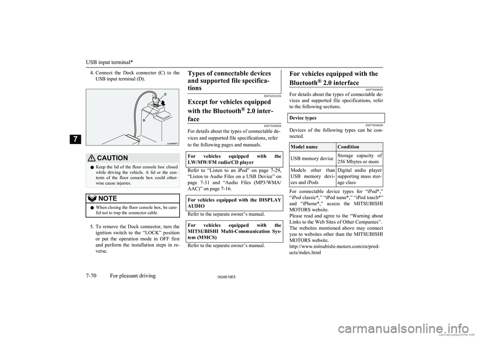 MITSUBISHI ASX 2015 Owners Manual (in English) 4.Connect the Dock connector (C) to the
USB input terminal (D).CAUTIONl Keep the lid of the floor console box closed
while driving the vehicle. A lid or the con- tents of the MITSUBISHI ASX 2015 Owners Manual (in English) 4.Connect the Dock connector (C) to the
USB input terminal (D).CAUTIONl Keep the lid of the floor console box closed
while driving the vehicle. A lid or the con- tents of the
