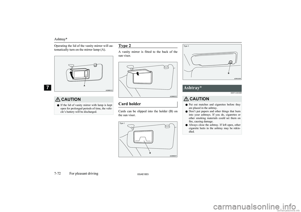 MITSUBISHI ASX 2015 Owners Manual (in English) Operating the lid of the vanity mirror will au-tomatically turn on the mirror lamp (A).CAUTIONl If the lid of vanity mirror with lamp is kept
open for prolonged periods of time, the vehi-
cle MITSUBISHI ASX 2015 Owners Manual (in English) Operating the lid of the vanity mirror will au-tomatically turn on the mirror lamp (A).CAUTIONl If the lid of vanity mirror with lamp is kept
open for prolonged periods of time, the vehi-
cle
