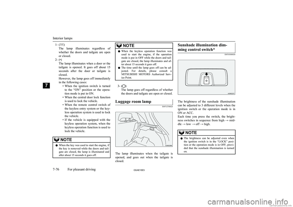MITSUBISHI ASX 2015 Owners Manual (in English) 1- ()
The lamp illuminates regardless of whether the doors and tailgate are open
or closed.
2- (•) The lamp illuminates when a door or thetailgate is opened. It goes off about 15
se MITSUBISHI ASX 2015 Owners Manual (in English) 1- ()
The lamp illuminates regardless of whether the doors and tailgate are open
or closed.
2- (•) The lamp illuminates when a door or thetailgate is opened. It goes off about 15
se