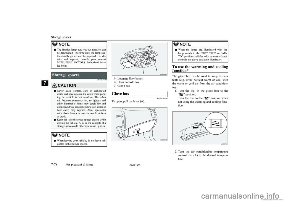 MITSUBISHI ASX 2015  Owners Manual (in English) NOTElThe  interior  lamp  auto  cut-out  function  can
be  deactivated.  The  time  until  the  lamps  au- tomatically  go  off  can  be  adjusted.  For  de-
tails  and  support,  consult  your  neare