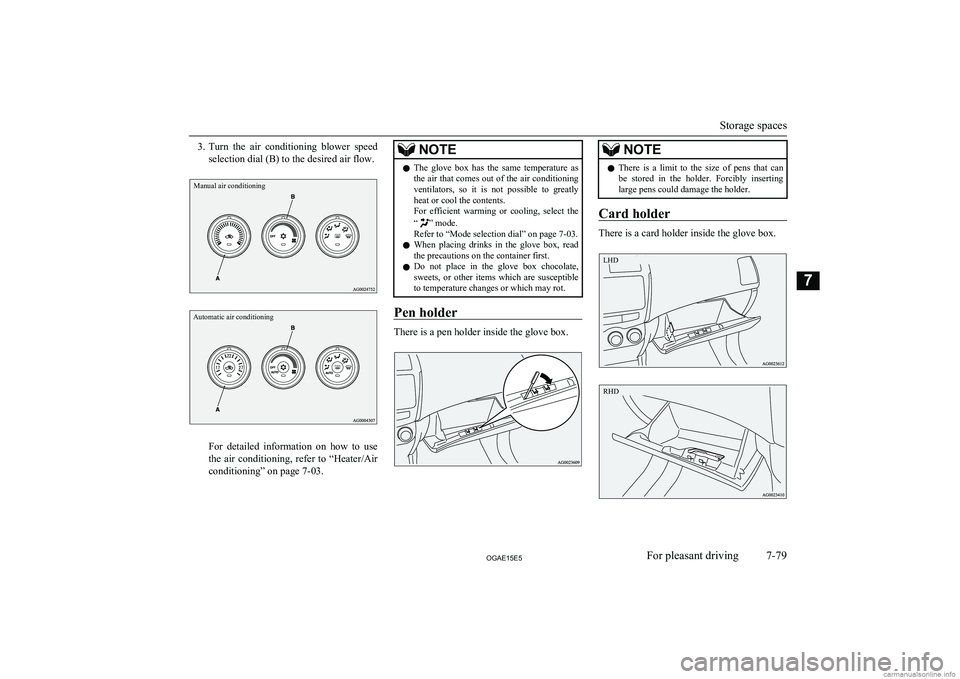 MITSUBISHI ASX 2015  Owners Manual (in English) 3.Turn  the  air  conditioning  blower  speed
selection dial (B) to the desired air flow.Manual air conditioningAutomatic air conditioning
For  detailed  information  on  how  to  use
the  air  condit