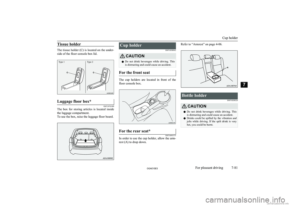 MITSUBISHI ASX 2015 Owners Manual (in English) Tissue holder
The tissue holder (C) is located on the under-
side of the floor console box lid.
Type 1Type 2Luggage floor box*
E00718701809
The box for storing articles is located inside the lu MITSUBISHI ASX 2015 Owners Manual (in English) Tissue holder
The tissue holder (C) is located on the under-
side of the floor console box lid.
Type 1Type 2Luggage floor box*
E00718701809
The box for storing articles is located inside the lu