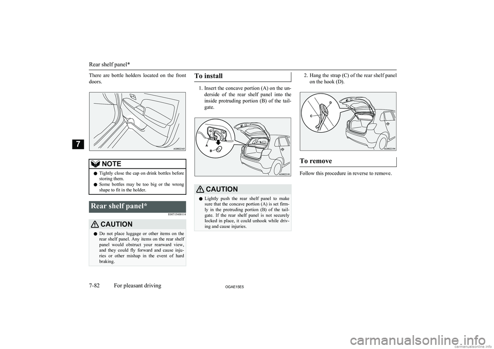 MITSUBISHI ASX 2015 Owners Manual (in English) There are bottle holders located on the front
doors.NOTEl Tightly close the cap on drink bottles before
storing them.
l Some bottles may be too big or the wrong
shape to fit in t MITSUBISHI ASX 2015 Owners Manual (in English) There are bottle holders located on the front
doors.NOTEl Tightly close the cap on drink bottles before
storing them.
l Some bottles may be too big or the wrong
shape to fit in t