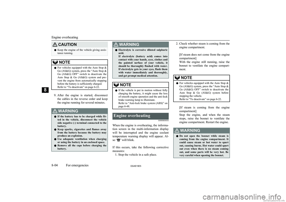 MITSUBISHI ASX 2015  Owners Manual (in English) CAUTIONlKeep  the  engine  of  the  vehicle  giving  assis-
tance running.NOTEl For  vehicles  equipped  with  the  Auto  Stop  &
Go (AS&G) system, press the “Auto Stop &Go  (AS&G)  OFF”  switch  